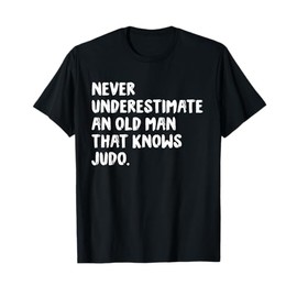 Never Underestimate An Old Man That Knows Judo T-Shirt
