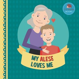 My Alese Loves Me: A Picture Book for Young Children and Grandparents; Boy Version