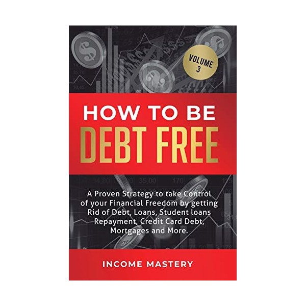 How to be Debt Free: A proven strategy to take
