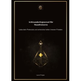 Achtsamkeitsjournal für Manifestoren: Lebe dein Potenzial und entwickle tiefen inneren Frieden. (Achtsamkeitsjournal nach Human Design Energietyp)