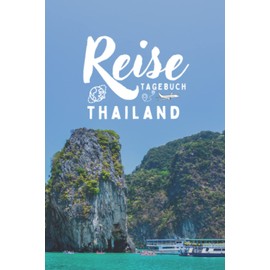 Reisetagebuch Thailand: Reisejournal zum Selbstausfüllen zur Erinnerung an den Urlaub - Urlaubstagebuch mit Platz für alles rundum den Urlaub