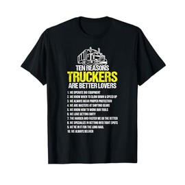 Truckers Are Better Lover Funny Trucker Truck Driver T-Shirt