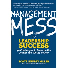Management Mess to Leadership Success: 30 Challenges to Become the Leader You Would Follow (Leadership Mentoring & Coaching) (Mess to Success)