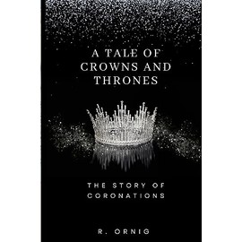 A Tale of Crowns and Thrones: The Story of Coronations