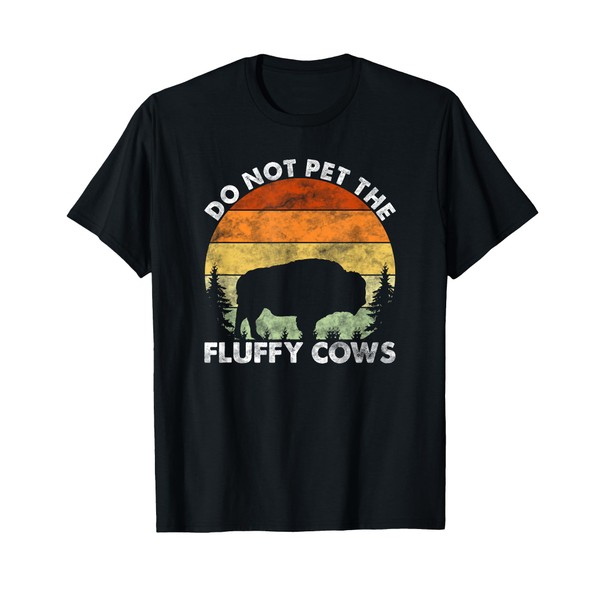 Do Not Pet The Fluffy Cows Funny Bison Lover T-Shirt