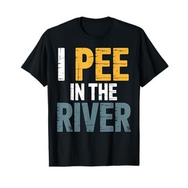 River Pee River Funny Camping Fishing Vacation T-Shirt