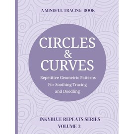 Circles and Curves: A Mindful Tracing Book for Adults and Teens: 60 Repetitive Spiral and Loop Patterns to Support Focus, Calm, and Screen-Free Relaxation — Designed for Neurodivergent and ADHD Minds