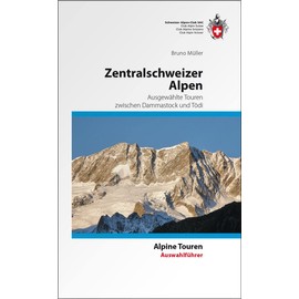 Zentralschweizer Alpen: Ausgewählte Touren, zwischen Dammastock und Tödi (Alpinführer / Clubführer)