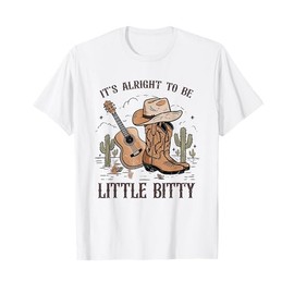 It’s Alright To Be Little Bitty Cowgirl Hat Western Country T-Shirt