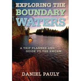 Exploring the Boundary Waters: A Trip Planner and Guide to the BWCAW