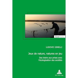 Jeux de nature, natures en jeu: Des loisirs aux prises avec l’écologisation des sociétés (EcoPolis) (French Edition)
