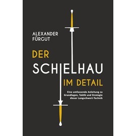 Der Schielhau im Detail: Eine umfassende Anleitung zu Grundlagen, Taktik und Strategie dieser Langschwert-Technik