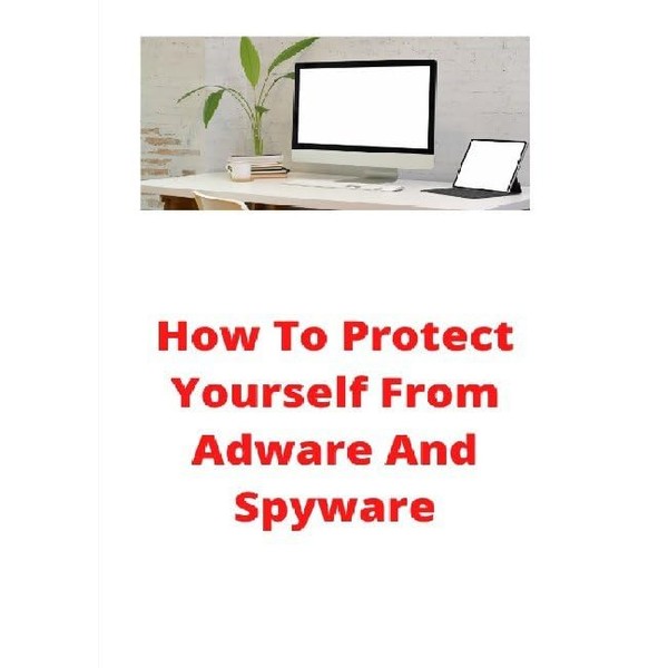 How To Protect Yourself From Adware And Spyware