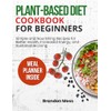 PLANT-BASED DIET COOKBOOK FOR BEGINNERS: Simple and Nourishing Recipes for