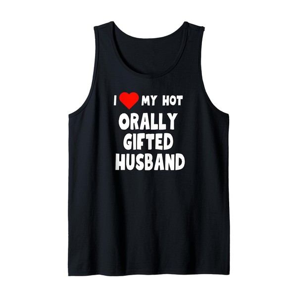 I Love My Hot Orally Gifted Husband - funny gift