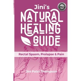 Jini's Natural Healing Guide: Rectal Spasm, Prolapse & Pain
