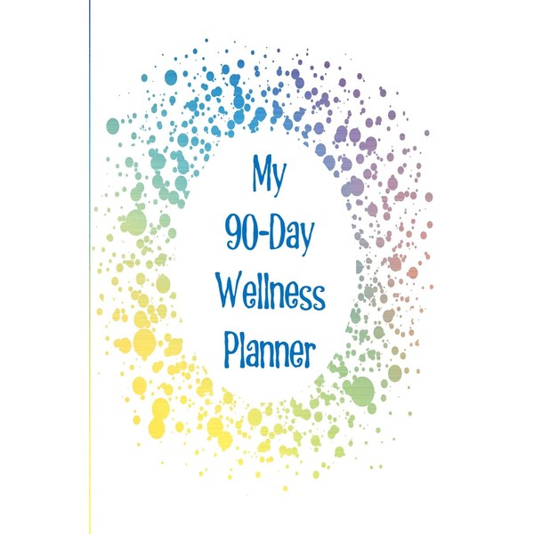 My 90-Day Wellness Planner: The perfect way to track your