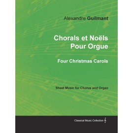 Chorals et Noëls Pour Orgue - Four Christmas Carols - Sheet Music for Chorus and Organ