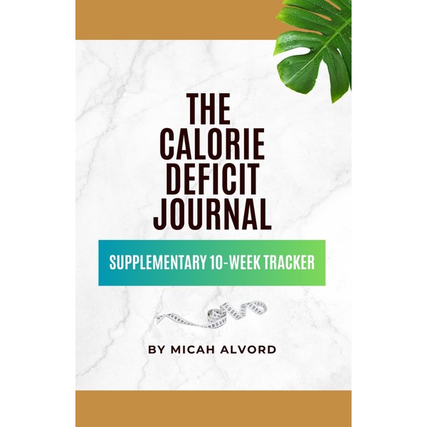 The Calorie Deficit Journal: Supplementary 10-Week Tracker