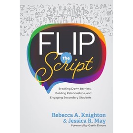 Flip the Script: Breaking Down Barriers, Building Relationships, and Engaging Secondary Students (Strategies for positive classroom environments)