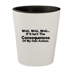 Molandra Products Well, Well, Well... If It Isn't The Consequences of My Own Actions. - White Outer & Black Inner Ceramic 1.5oz Shot Glass