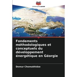 Fondements méthodologiques et conceptuels du développement énergétique en Géorgie (French Edition)