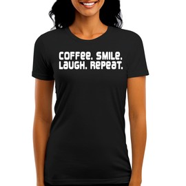 Coffee. Smile. Laugh. Repeat - Funny Women's Graphic Tee – Stylish Juniors Cut T-Shirt for Casual Everyday Wear CP05