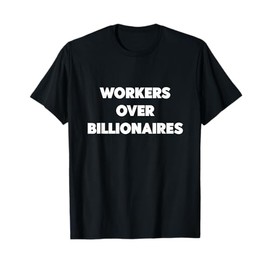 Workers Over Billionaires T-Shirt