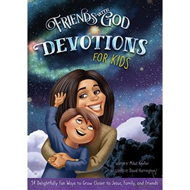 Friends With God Devotions for Kids: 54 Delightfully Fun Ways to Grow Closer to Jesus, Family, and Friends