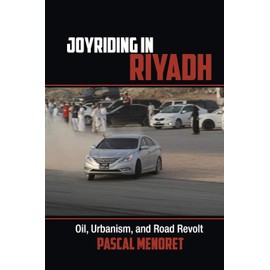 Joyriding in Riyadh: Oil, Urbanism, and Road Revolt: 45