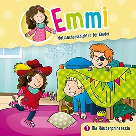 Die Räuberprinzessin - Folge 1: Emmi - Mutmachgeschichten für Kinder (Folge 1) (Emmi - Mutmachgeschichten für Kinder, 1, Band 1)