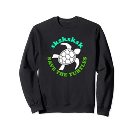 save the turtles Sweatshirt