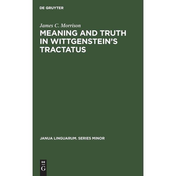 Meaning and Truth in Wittgenstein’s Tractatus (Janua Linguarum. Series Minor,