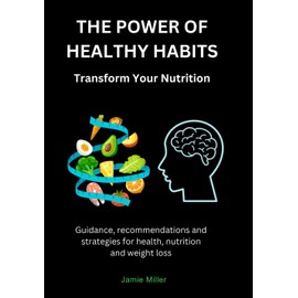 The Power of Healthy Habits: Transform Your Nutrition