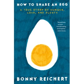 How to Share an Egg: A True Story of Hunger, Love, and Plenty