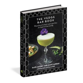 The Vedge Bar Book: Plant-Based Cocktails and Light Bites for Inspired Entertaining