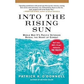 Into the Rising Sun: World War II's Pacific Veterans Reveal the Heart of Combat