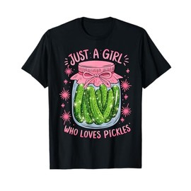 Pickle Just a Girl Who Loves Pickles Funny Food Lover T-Shirt