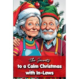 The Secrets to a Calm Christmas with In-Laws: Funny gift - book with empty lined pages | 6" x 9" (15.24 x 22.86 cm) Part of Collection named "Answers Nobody Asked For" | 200 pages, Perfect gag gift
