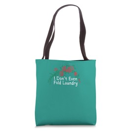 Funny Red Roses Saying I Don't Even Fold Laundry Tote Bag