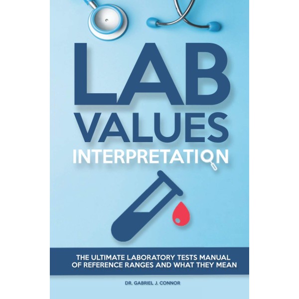 Lab Values Interpretation: The ultimate laboratory tests manual of reference