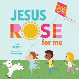 New Growth Press Jesus Rose for Me: The True Story of Easter (A Beginner's Gospel Story Book)