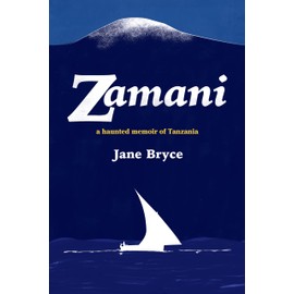 Zamani - a haunted memoir of Tanzania