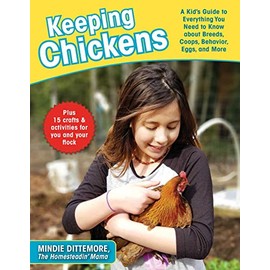 Keeping Chickens: A Kid's Guide to Everything You Need to Know about Breeds, Coops, Behavior, Eggs, and More!