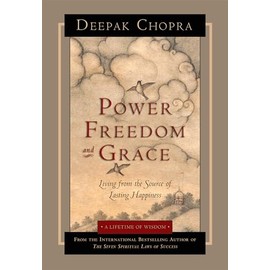 Power, Freedom, and Grace: Living from the Source of Lasting Happiness