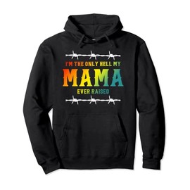 I'm The Only Hell My Mama Ever Raised Apparel Pullover Hoodie