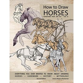 How to Draw Horses, Everything You Ever Wanted to Know About Drawing Horses, Hardware, History, and Mythology: Horsepower from 2000BCE-1500CE