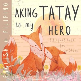 FILIPINO English Bilingual Book for Children, Learn Tagalog for Kids: Learning Filipino Language for Beginners, Easy Reading with Daughter Son Dad, Mga aklat sa Filipino para sa mga bata