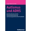 Autismus und ADHS: Zwischen Normvariante, Persönlichkeitsstörung und neuropsychiatrischer Krankheit