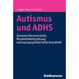 Autismus und ADHS: Zwischen Normvariante, Persönlichkeitsstörung und neuropsychiatrischer Krankheit